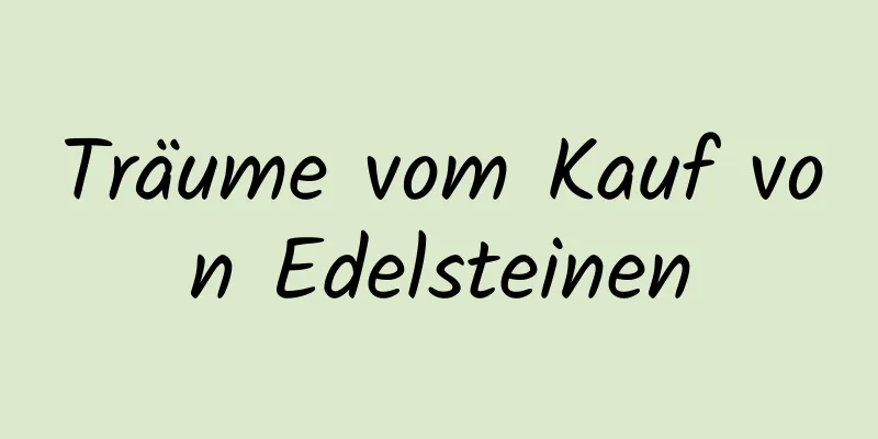 Träume vom Kauf von Edelsteinen