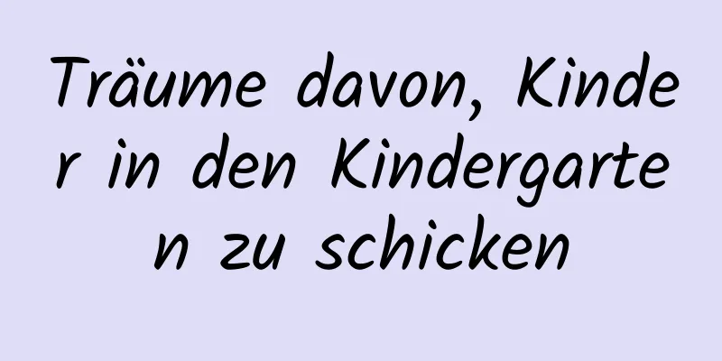 Träume davon, Kinder in den Kindergarten zu schicken