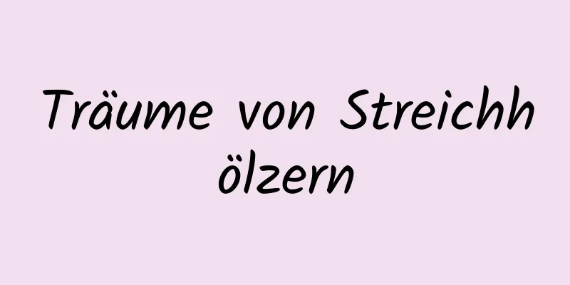 Träume von Streichhölzern