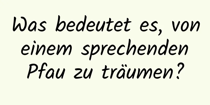 Was bedeutet es, von einem sprechenden Pfau zu träumen?