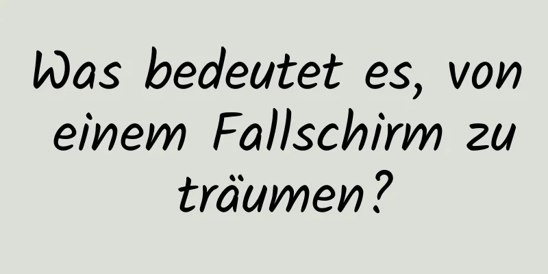 Was bedeutet es, von einem Fallschirm zu träumen?