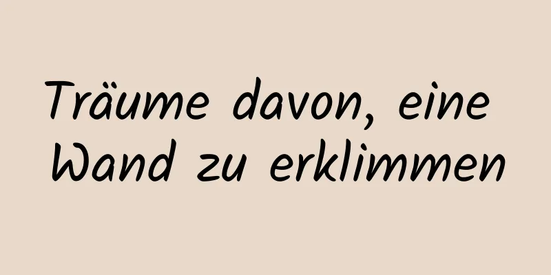 Träume davon, eine Wand zu erklimmen