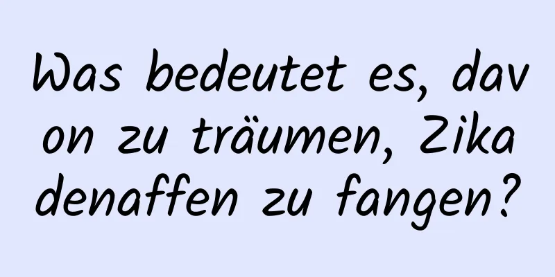 Was bedeutet es, davon zu träumen, Zikadenaffen zu fangen?