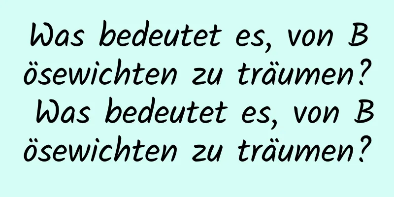 Was bedeutet es, von Bösewichten zu träumen? Was bedeutet es, von Bösewichten zu träumen?