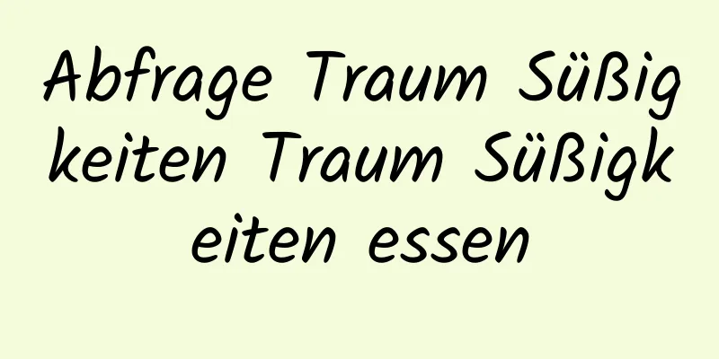 Abfrage Traum Süßigkeiten Traum Süßigkeiten essen