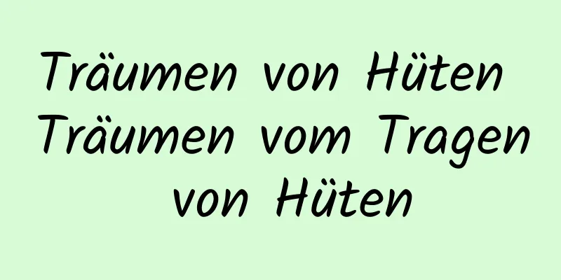 Träumen von Hüten Träumen vom Tragen von Hüten