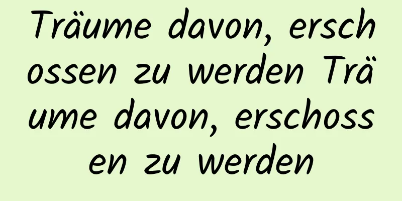 Träume davon, erschossen zu werden Träume davon, erschossen zu werden