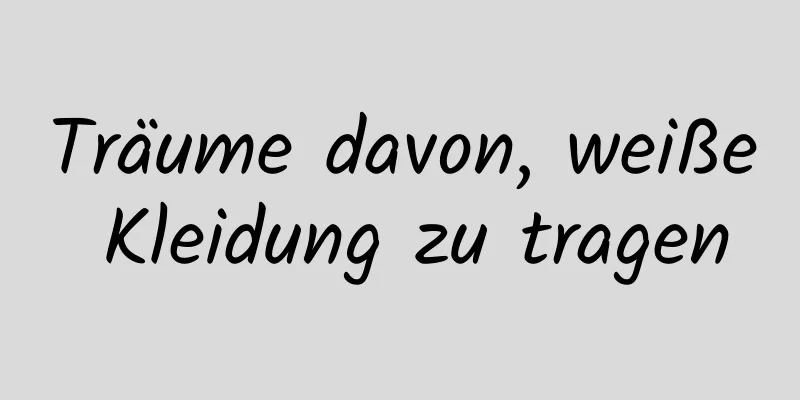 Träume davon, weiße Kleidung zu tragen