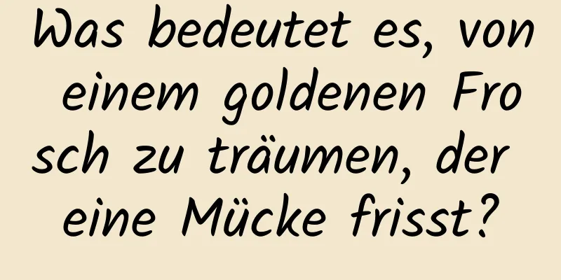 Was bedeutet es, von einem goldenen Frosch zu träumen, der eine Mücke frisst?