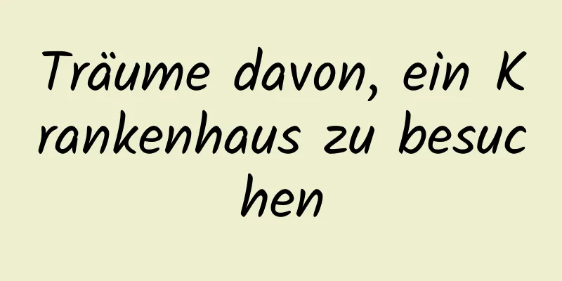 Träume davon, ein Krankenhaus zu besuchen