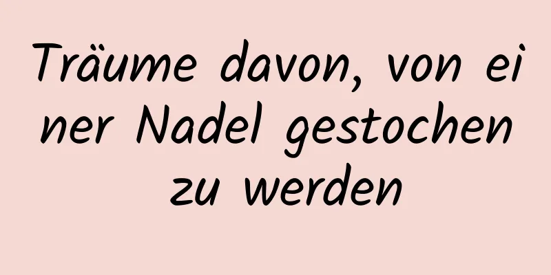 Träume davon, von einer Nadel gestochen zu werden