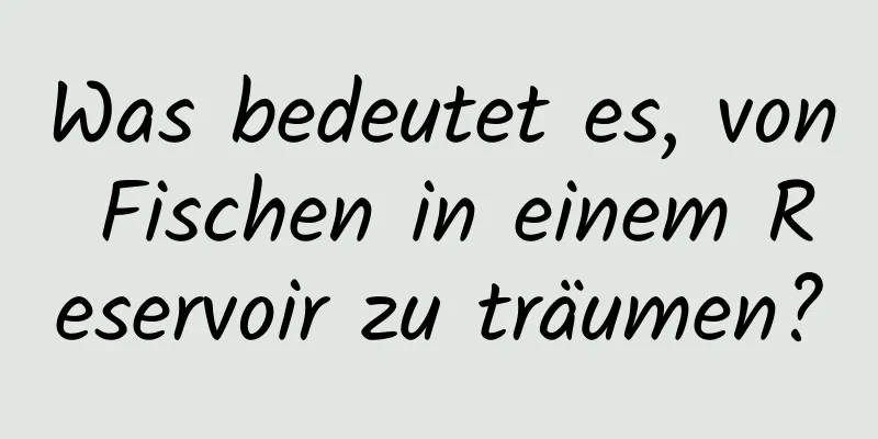 Was bedeutet es, von Fischen in einem Reservoir zu träumen?