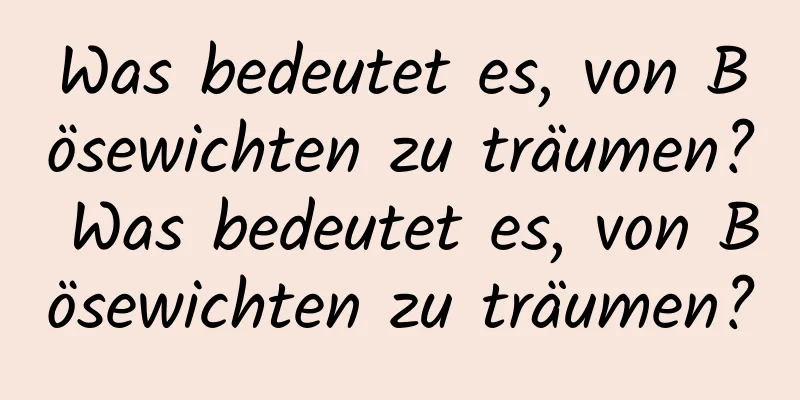 Was bedeutet es, von Bösewichten zu träumen? Was bedeutet es, von Bösewichten zu träumen?