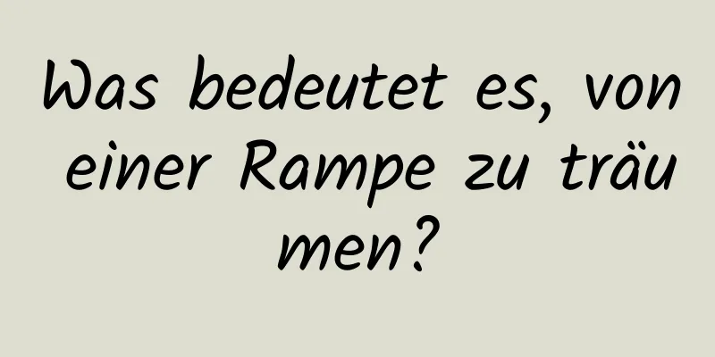 Was bedeutet es, von einer Rampe zu träumen?