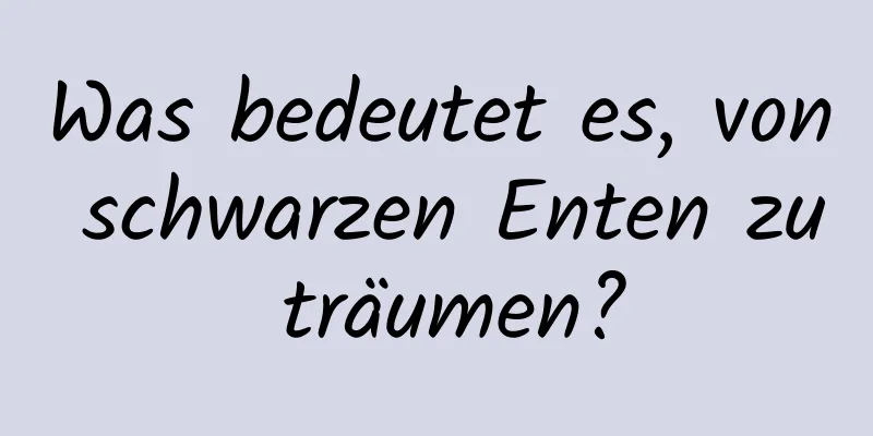 Was bedeutet es, von schwarzen Enten zu träumen?