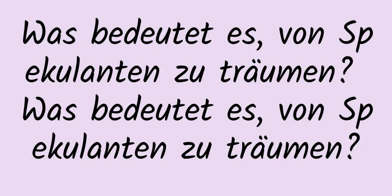 Was bedeutet es, von Spekulanten zu träumen? Was bedeutet es, von Spekulanten zu träumen?