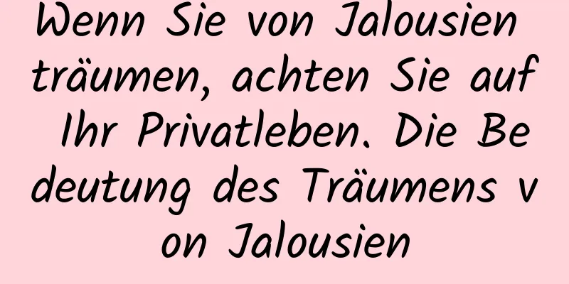 Wenn Sie von Jalousien träumen, achten Sie auf Ihr Privatleben. Die Bedeutung des Träumens von Jalousien