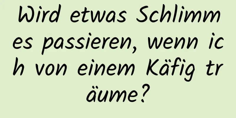 Wird etwas Schlimmes passieren, wenn ich von einem Käfig träume?