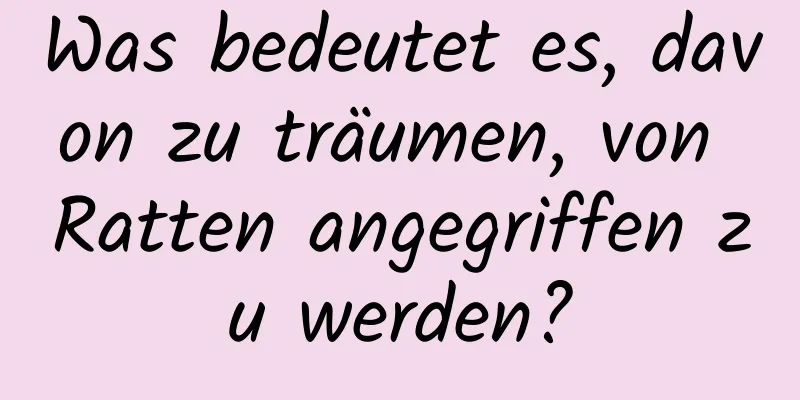 Was bedeutet es, davon zu träumen, von Ratten angegriffen zu werden?