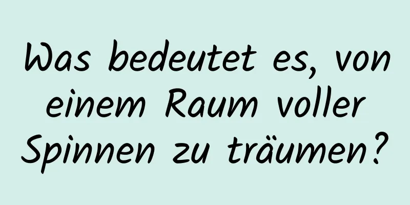 Was bedeutet es, von einem Raum voller Spinnen zu träumen?