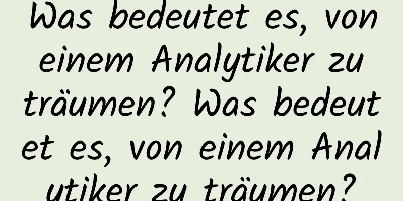 Was bedeutet es, von einem Analytiker zu träumen? Was bedeutet es, von einem Analytiker zu träumen?