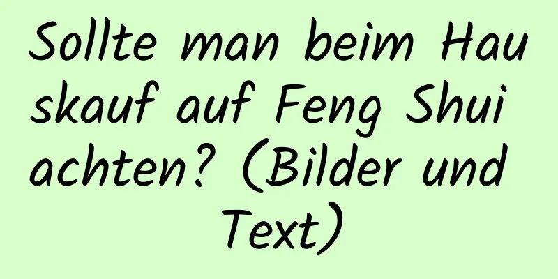 Sollte man beim Hauskauf auf Feng Shui achten? (Bilder und Text)