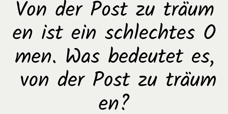 Von der Post zu träumen ist ein schlechtes Omen. Was bedeutet es, von der Post zu träumen?