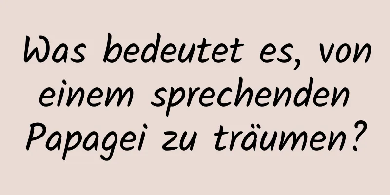 Was bedeutet es, von einem sprechenden Papagei zu träumen?