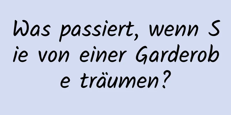 Was passiert, wenn Sie von einer Garderobe träumen?