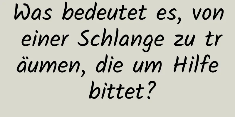 Was bedeutet es, von einer Schlange zu träumen, die um Hilfe bittet?