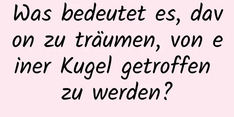 Was bedeutet es, davon zu träumen, von einer Kugel getroffen zu werden?