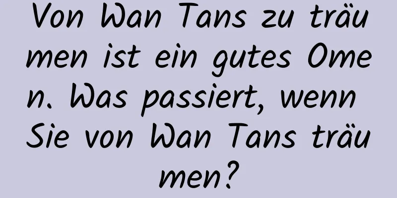 Von Wan Tans zu träumen ist ein gutes Omen. Was passiert, wenn Sie von Wan Tans träumen?