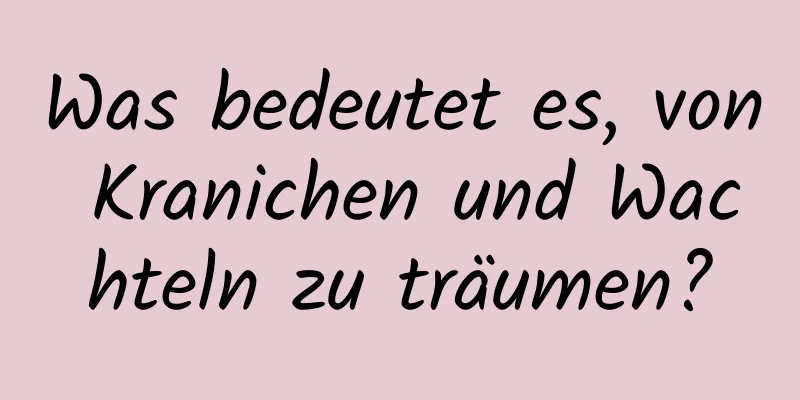 Was bedeutet es, von Kranichen und Wachteln zu träumen?