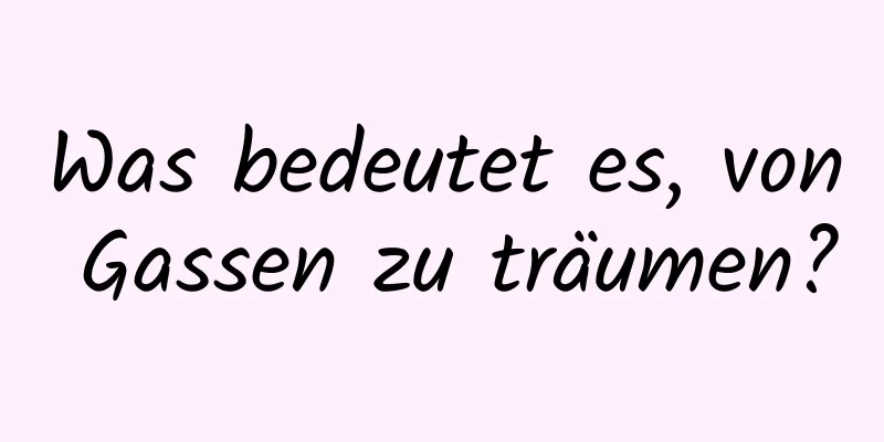 Was bedeutet es, von Gassen zu träumen?