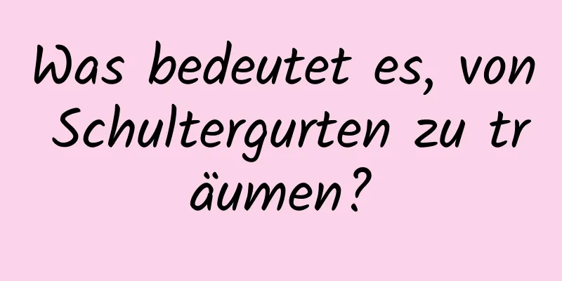 Was bedeutet es, von Schultergurten zu träumen?