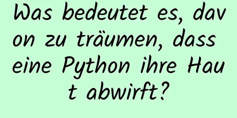 Was bedeutet es, davon zu träumen, dass eine Python ihre Haut abwirft?