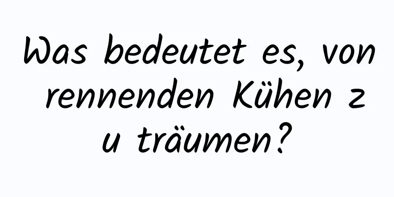 Was bedeutet es, von rennenden Kühen zu träumen?