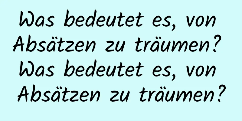 Was bedeutet es, von Absätzen zu träumen? Was bedeutet es, von Absätzen zu träumen?