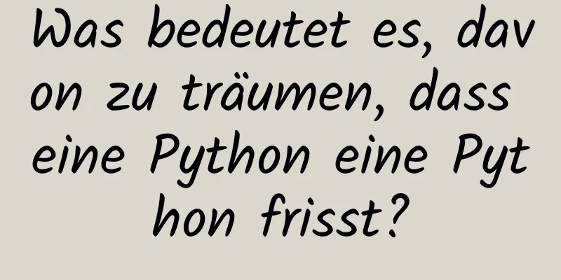 Was bedeutet es, davon zu träumen, dass eine Python eine Python frisst?