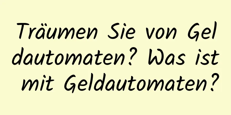 Träumen Sie von Geldautomaten? Was ist mit Geldautomaten?