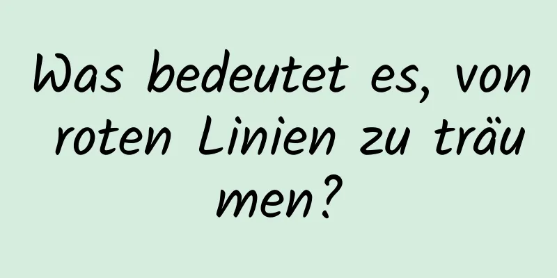 Was bedeutet es, von roten Linien zu träumen?