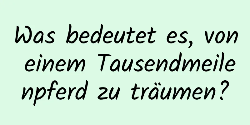 Was bedeutet es, von einem Tausendmeilenpferd zu träumen?