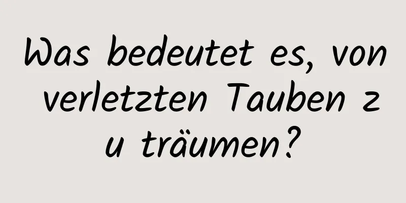 Was bedeutet es, von verletzten Tauben zu träumen?