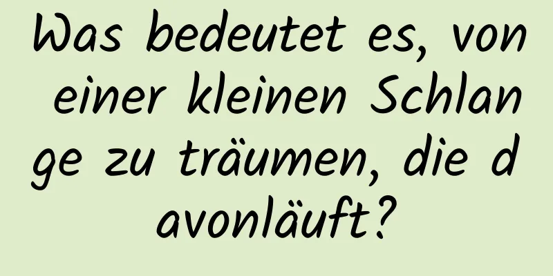 Was bedeutet es, von einer kleinen Schlange zu träumen, die davonläuft?