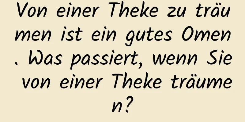 Von einer Theke zu träumen ist ein gutes Omen. Was passiert, wenn Sie von einer Theke träumen?