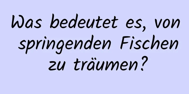 Was bedeutet es, von springenden Fischen zu träumen?