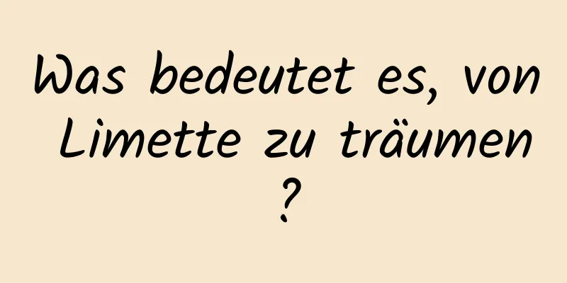 Was bedeutet es, von Limette zu träumen?