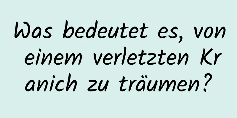 Was bedeutet es, von einem verletzten Kranich zu träumen?