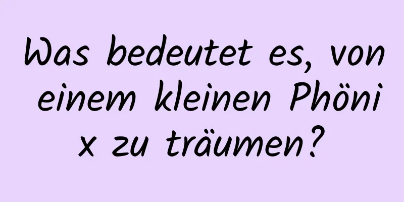 Was bedeutet es, von einem kleinen Phönix zu träumen?