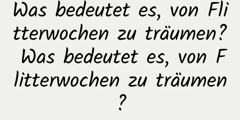 Was bedeutet es, von Flitterwochen zu träumen? Was bedeutet es, von Flitterwochen zu träumen?